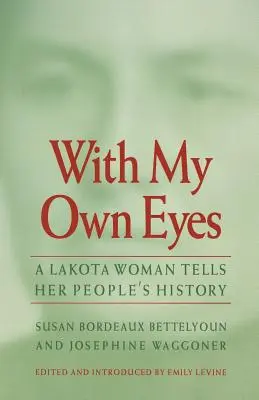 De mes propres yeux : une femme lakota raconte l'histoire de son peuple - With My Own Eyes: A Lakota Woman Tells Her People's History