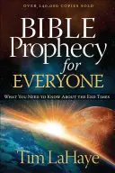 La prophétie biblique pour tous : Ce qu'il faut savoir sur la fin des temps - Bible Prophecy for Everyone: What You Need to Know about the End Times