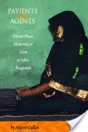 Patients et agents : Maladie mentale, modernité et islam à Sylhet, Bangladesh - Patients and Agents: Mental Illness, Modernity and Islam in Sylhet, Bangladesh