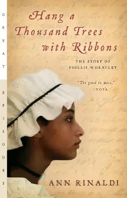 Pendre un millier d'arbres avec des rubans : L'histoire de Phillis Wheatley - Hang a Thousand Trees with Ribbons: The Story of Phillis Wheatley