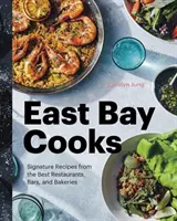 East Bay Cooks : Les recettes des meilleurs restaurants, bars et boulangeries de la baie de l'Est - East Bay Cooks: Signature Recipes from the Best Restaurants, Bars, and Bakeries