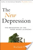 La nouvelle dépression : L'effondrement de l'économie du papier-monnaie - The New Depression: The Breakdown of the Paper Money Economy