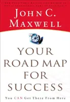 Votre feuille de route pour le succès : Vous pouvez y arriver en partant d'ici - Your Road Map for Success: You Can Get There from Here