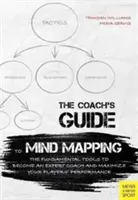 Le guide du coach pour le Mind Mapping : Les outils fondamentaux pour devenir un coach expert et maximiser les performances de vos joueurs - The Coach's Guide to Mind Mapping: The Fundamental Tools to Become an Expert Coach and Maximize Your Players' Performance