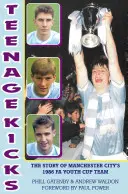 Teenage Kicks - L'histoire de l'équipe de Manchester City qui a remporté la Coupe des jeunes en 1986 - Teenage Kicks - The Story of Manchester City's 1986 FA Youth Cup Team