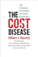 La maladie du coût : Pourquoi les ordinateurs deviennent moins chers, mais pas les soins de santé - The Cost Disease: Why Computers Get Cheaper and Health Care Doesn't