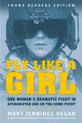 Voler comme une fille : Le combat dramatique d'une femme en Afghanistan et sur le front intérieur - Fly Like a Girl: One Woman's Dramatic Fight in Afghanistan and on the Home Front