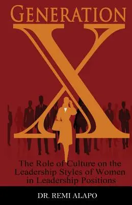 Génération X : le rôle de la culture sur les styles de leadership des femmes occupant des postes de direction - Generation X: The Role of Culture on the Leadership Styles of Women in Leadership Positions