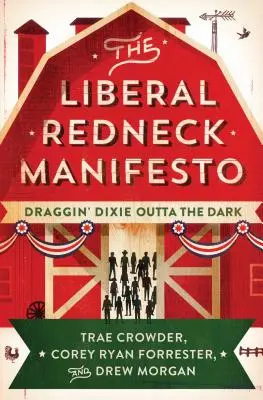 Le Manifeste du Redneck Libéral : Traîner Dixie hors de l'obscurité - The Liberal Redneck Manifesto: Draggin' Dixie Outta the Dark