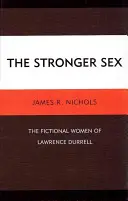 Le sexe fort : Les femmes de fiction de Lawrence Durrell - The Stronger Sex: The Fictional Women of Lawrence Durrell