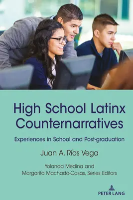 Les contre-récits des lycéens latinos : Expériences à l'école et après l'obtention du diplôme - High School Latinx Counternarratives: Experiences in School and Post-Graduation