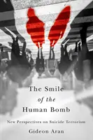 Le sourire de la bombe humaine : Nouvelles perspectives sur le terrorisme suicidaire - The Smile of the Human Bomb: New Perspectives on Suicide Terrorism