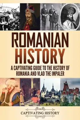 Histoire de la Roumanie : Un guide captivant sur l'histoire de la Roumanie et de Vlad l'Empaleur - Romanian History: A Captivating Guide to the History of Romania and Vlad the Impaler