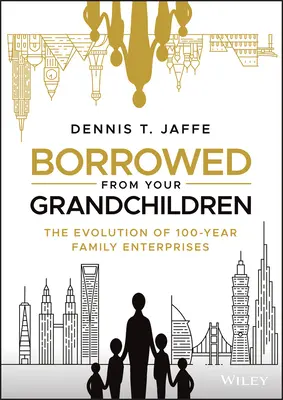 Emprunté à vos petits-enfants : L'évolution des entreprises familiales centenaires - Borrowed from Your Grandchildren: The Evolution of 100-Year Family Enterprises