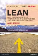 The Financial Times Guide to Lean : How to Streamline Your Organisation, Engage Employees and Create a Competitive Edge (Le guide du Financial Times sur le Lean : comment rationaliser votre organisation, impliquer vos employés et créer un avantage concurrentiel) - The Financial Times Guide to Lean: How to Streamline Your Organisation, Engage Employees and Create a Competitive Edge