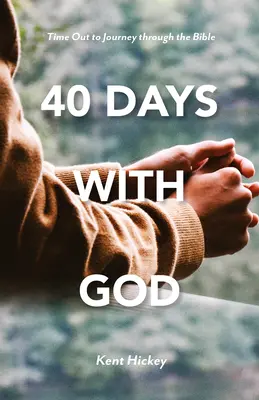 40 jours avec Dieu : Un temps d'arrêt pour parcourir la Bible - 40 Days with God: Time Out to Journey Through the Bible