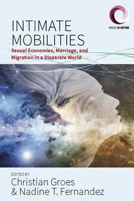 Mobilités intimes : Economies sexuelles, mariage et migration dans un monde disparate - Intimate Mobilities: Sexual Economies, Marriage and Migration in a Disparate World