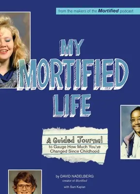 Ma vie mortifiée : Un journal guidé pour mesurer à quel point vous avez changé depuis l'enfance - My Mortified Life: A Guided Journal to Gauge How Much You've Changed Since Childhood