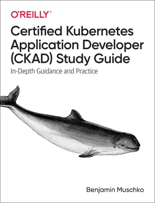 Guide d'étude du développeur d'applications Kubernetes certifié (Ckad) : Guide d'étude du développeur d'applications Kubernetes certifié (Ckad) - Certified Kubernetes Application Developer (Ckad) Study Guide: In-Depth Guidance and Practice