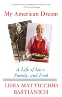 Mon rêve américain : Une vie d'amour, de famille et de nourriture - My American Dream: A Life of Love, Family, and Food