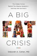 Une crise de la graisse : Les forces cachées derrière l'épidémie d'obésité et comment y mettre fin - A Big Fat Crisis: The Hidden Forces Behind the Obesity Epidemic-And How We Can End It