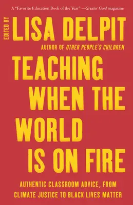 Enseigner quand le monde est en feu : Conseils authentiques pour la salle de classe, de la justice climatique à Black Lives Matter - Teaching When the World Is on Fire: Authentic Classroom Advice, from Climate Justice to Black Lives Matter