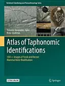 Atlas des identifications taphonomiques : 1001+ images de modifications osseuses de mammifères fossiles et récents - Atlas of Taphonomic Identifications: 1001+ Images of Fossil and Recent Mammal Bone Modification