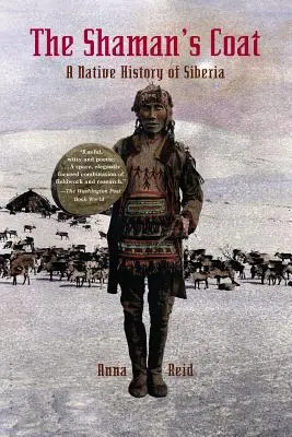 Le manteau du chaman : Une histoire autochtone de la Sibérie - The Shaman's Coat: A Native History of Siberia