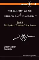 Le monde quantique des atomes ultra-froids et de la lumière - Livre II : La physique des dispositifs optiques quantiques - Quantum World of Ultra-Cold Atoms and Light, the - Book II: The Physics of Quantum-Optical Devices