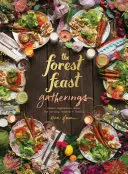 Forest Feast Gatherings : Menus végétariens simples pour recevoir des amis et de la famille - Forest Feast Gatherings: Simple Vegetarian Menus for Hosting Friends & Family