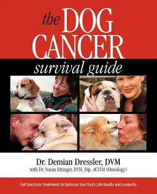 Le guide de survie au cancer du chien : Des traitements complets pour optimiser la qualité de vie et la longévité de votre chien - The Dog Cancer Survival Guide: Full Spectrum Treatments to Optimize Your Dog's Life Quality and Longevity