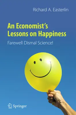 Les leçons d'un économiste sur le bonheur : Adieu, la science du mal ! - An Economist's Lessons on Happiness: Farewell Dismal Science!