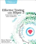 Test efficace avec Rspec 3 : Construire des applications Ruby en toute confiance - Effective Testing with Rspec 3: Build Ruby Apps with Confidence