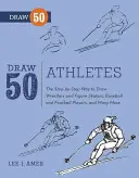 Dessinez 50 athlètes - La méthode étape par étape pour dessiner des lutteurs et des patineurs artistiques, des joueurs de baseball et de football, et bien d'autres... - Draw 50 Athletes - The Step-by-Step Way to Draw Wrestlers and Figure Skaters, Baseball and Football Players, and Many More...