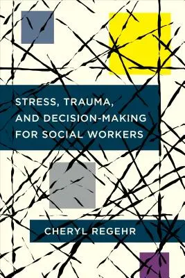 Stress, traumatisme et prise de décision pour les travailleurs sociaux - Stress, Trauma, and Decision-Making for Social Workers