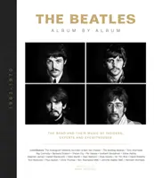 Les Beatles : Album par album : Le groupe et sa musique par des initiés, des experts et des témoins oculaires - The Beatles: Album by Album: The Band and Their Music by Insiders, Experts & Eyewitnesses