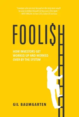 Foolish : Comment les investisseurs s'emballent et se font avoir par le système - Foolish: How Investors Get Worked Up and Worked Over by the System