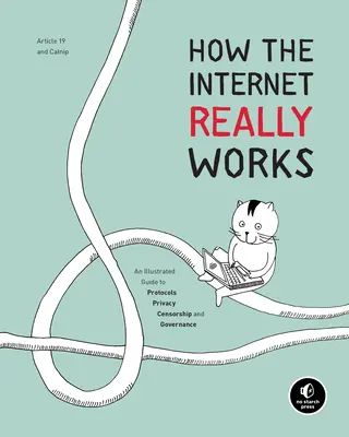 Comment fonctionne vraiment l'Internet : Un guide illustré des protocoles, de la vie privée, de la censure et de la gouvernance - How the Internet Really Works: An Illustrated Guide to Protocols, Privacy, Censorship, and Governance
