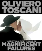 Oliviero Toscani - Plus de cinquante ans d'échecs magnifiques - Oliviero Toscani - More Than Fifty Years of Magnificent Failures