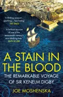 Une tache dans le sang - Le remarquable voyage de Sir Kenelm Digby - Stain in the Blood - The Remarkable Voyage of Sir Kenelm Digby