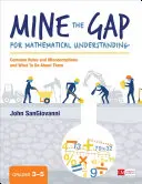 Combler les lacunes en matière de compréhension des mathématiques, de la 3e à la 5e année : Les lacunes et les idées fausses les plus courantes et ce qu'il faut faire pour y remédier - Mine the Gap for Mathematical Understanding, Grades 3-5: Common Holes and Misconceptions and What to Do about Them