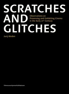 Les égratignures et les imperfections : Observations sur la préservation et l'exploitation du cinéma au début du 21e siècle - Scratches and Glitches: Observations on Preserving and Exhibiting Cinema in the Early 21st Century