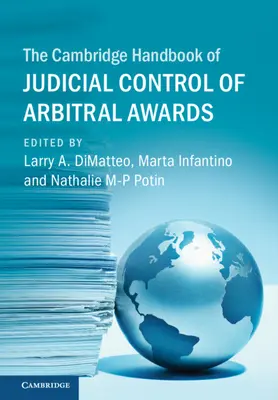 Le Cambridge Handbook of Judicial Control of Arbitral Awards (Manuel de Cambridge sur le contrôle judiciaire des sentences arbitrales) - The Cambridge Handbook of Judicial Control of Arbitral Awards