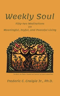 Weekly Soul : Cinquante-deux méditations pour une vie pleine de sens, de joie et de paix - Weekly Soul: Fifty-two Meditations on Meaningful, Joyful, and Peaceful Living