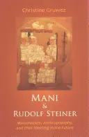 Mani et Rudolf Steiner : Le manichéisme, l'anthroposophie et leur rencontre dans le futur - Mani and Rudolf Steiner: Manichaeism, Anthroposophy, and Their Meeting in the Future