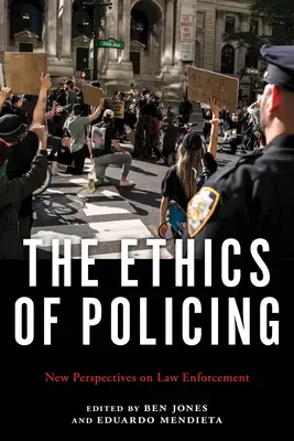 L'éthique de la police : Nouvelles perspectives sur l'application de la loi - The Ethics of Policing: New Perspectives on Law Enforcement