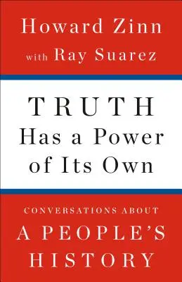 La vérité a son propre pouvoir : Conversations sur l'histoire du peuple - Truth Has a Power of Its Own: Conversations about a People's History