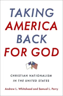 Reprendre l'Amérique pour Dieu : Le nationalisme chrétien aux États-Unis - Taking America Back for God: Christian Nationalism in the United States