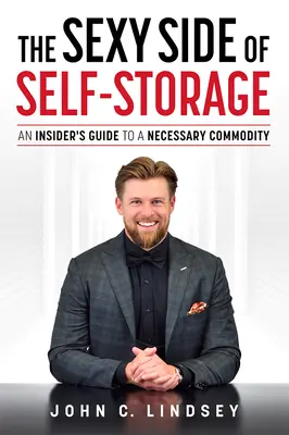 Le côté sexy du self-stockage : Un guide d'initié pour un bien de première nécessité - The Sexy Side of Self-Storage: An Insider's Guide to a Necessary Commodity