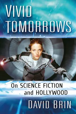 Vivid Tomorrows : La science-fiction et Hollywood - Vivid Tomorrows: On Science Fiction and Hollywood